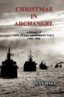 Christmas in Archangel : A Memoir of Life in the Merchant Navy 1939 - 1946 - Book