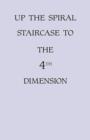 Up the Spiral Staircase to the 4th Dimension - Book