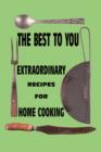 The Best to You : Extraordinary Recipes for Home Cooking - Book