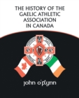 The History of the Gaelic Athletic Association in Canada - Book
