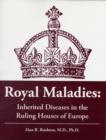 Royal Maladies : Inherited Diseases in the Ruling Houses of Europe - Book