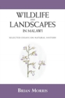Wildlife and Landscapes in Malawi : Selected Essays on Natural History - Book
