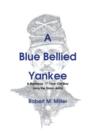 A Blue Bellied Yankee : A Runaway 17 Year Old Boy Joins the Union Army - Book