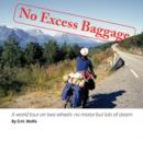 No Excess Baggage : A World Tour on Two Wheels - No Motor But Lots of Steam - Book