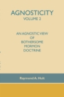 Agnosticity Volume 2 : An Agnostic View of Bothersome Mormon Doctrine - eBook