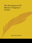 The Development Of Masonic Vengeance Grades - Book