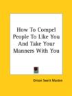 How To Compel People To Like You And Take Your Manners With You - Book
