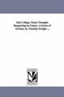 Yale College : Some Thoughts Respecting Its Future. A Series of Articles, by Timothy Dwight ... - Book