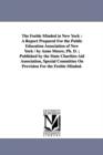 The Feeble Minded in New York : A Report Prepared For the Public Education Association of New York / by Anne Moore, Ph. D.; Published by the State Charities Aid Association, Special Committee On Provi - Book