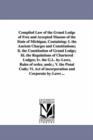 Compiled Law of the Grand Lodge of Free and Accepted Masons of the State of Michigan, Containing : I. the Ancient Charges and Constitutions; II. the Co - Book