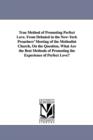 True Method of Promoting Perfect Love. From Debated in the New-York Preachers' Meeting of the Methodist Church, On the Question, What Are the Best Methods of Promoting the Experience of Perfect Love? - Book