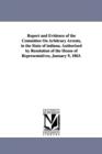 Report and Evidence of the Committee on Arbitrary Arrests, in the State of Indiana. Authorized by Resolution of the House of Representatives, January - Book