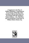 A Supplement to the Plays of William Shakspeare : Comprising the Seven Dramas, Which Have Been Ascribed to His Pen, But Which Are Not Included with His Writings in Modern Editions ... Ed., with Notes, - Book