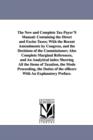 The New and Complete Tax-Payer'S Manual : Containing the Direct and Excise Taxes; With the Recent Amendments by Congress, and the Decisions of the Commissioner; Also Complete Marginal References, and - Book