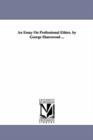 An Essay on Professional Ethics. by George Sharswood ... - Book