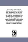 Proceedings of the National Railroad Convention At St. Louis, Mo., November 23 and 24, 1875, in Regard to the Construction of the Texas and Pacific Railway As A Southern Trans-Continental Line From th - Book