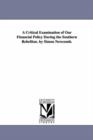 A Critical Examination of Our Financial Policy During the Southern Rebellion. by Simon Newcomb. - Book