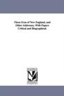 Three Eras of New England, and Other Addresses, With Papers Critical and Biographical. - Book