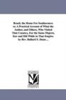 Brazil, the Home For Southerners : or, A Practical Account of What the Author, and Others, Who Visited That Country, For the Same Objects, Saw and Did While in That Empire. by Rev. Ballard S. Dunn ... - Book