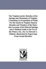 The Virginia Tourist. Sketches of the Springs and Mountains of Virginia : Containing an Eexposition of Fields for the Tourist in Virginia Natural Beauties and Wonders of the State; Also Accounts of It - Book