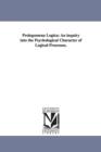 Prolegomena Logica : An inquiry into the Psychological Character of Logical Processes. - Book