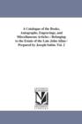 A Catalogue of the Books, Autographs, Engravings, and Miscellaneous Articles : Belonging to the Estate of the Late John Allan / Prepared by Joseph Sabin. Vol. 2 - Book