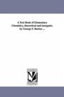 A Text Book of Elementary Chemistry, theoretical and inorganic. by George F. Barker ... - Book