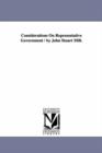 Considerations On Representative Government / by John Stuart Mill. - Book