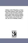 A History of the Whig Party, or Some of Its Main Features; With A Hurried Glance At the Formation of Parties in the United States, and the Outlines of the History of the Principal Parties of the Count - Book