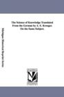 The Science of Knowledge Translated From the German by A. E. Kroeger. - Book