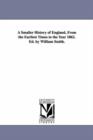 A Smaller History of England, from the Earliest Times to the Year 1862. Ed. by William Smith. - Book
