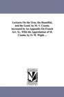 Lectures On the True, the Beautiful, and the Good. by M. V. Cousin. increased by An Appendix On French Art. Tr., With the Approbation of M. Cousin, by O. W. Wight ... - Book