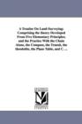 A treatise on land-surveying : comprising the theory developed from five elementary principles; and the practice with the chain alone, the compass, the transit, the theodolite, the plane table, and c. - Book