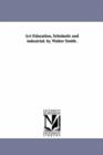 Art education, scholastic and industrial. By Walter Smith. - Book