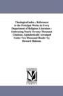 Theological index : References to the Principal Works in Every Department of Religious Literature: Embracing Nearly Seventy Thousand Citations, Alphabetically Arranged Under Two Thousand Heads / by Ho - Book