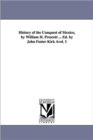 History of the Conquest of Mexico, by William H. Prescott ... Ed. by John Foster Kirk Avol. 1 - Book