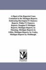 A Digest of the Reported Cases Contained in the Michigan Reports. Embracing Harrington'S Chancery Reports, Walker'S Chancery Reports. Douglass'S Michigan Reports, Michigan Reports, by Manning, Michiga - Book