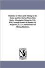 Statistics of Mines and Mining in the States and Territories West of the Rocky Mountains; Being the [1st-8th] Annual Report of Rossiter W. Raymond, U. - Book