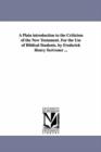 A Plain introduction to the Criticism of the New Testament. For the Use of Biblical Students. by Frederick Henry Scrivener ... - Book