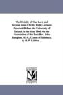 The Divinity of Our Lord and Saviour Jesus Christ; Eight Lectures Preached Before the University of Oxford, in the Year 1866, On the Foundation of the Late Rev. John Bampton, M. A., Canon of Salisbury - Book
