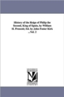 History of the Reign of Philip the Second, King of Spain, by William H. Prescott; Ed. by John Foster Kirk ...Vol. 2 - Book