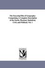 The EncyclopDia of Geography : Comprising A Complete Description of the Earth, Physical, Statistical, Civil, and Political; Vol. 1 - Book