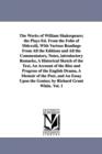 The Works of William Shakespeare; The Plays Ed. from the Folio of MDCXXIII, with Various Readings from All the Editions and All the Commentators, Notes, Introductory Remarks, a Historical Sketch of th - Book