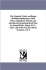 The Dramatic Works and Poems of William Shakespeare, with Notes, Original and Selected, and Introductory Remarks to Each Play, by Samuel Weller Singer, F.S.A., and a Life of the Poet, by Charles Symmo - Book