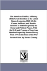 The American Conflict; A History of the Great Rebellion in the United States of America, 1860-'65 : Its Causes, incidents, and Results: intended to Exhibit Especially Its Moral and Political Phases, W - Book