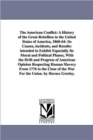 The American Conflict : A History of the Great Rebellion in the United States of America, 1860-64: Its Causes, incidents, and Results: intended to Exhibit Especially Its Moral and Political Phases, Wi - Book