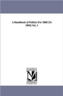 A Handbook of Politics For 1868 [To 1894] Vol. 1 - Book
