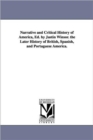 Narrative and Critical History of America, Ed. by Justin Winsor. the Later History of British, Spanish, and Portuguese America. - Book