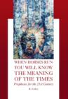 When Horses Run You Will Know the Meaning of the Times : Prophecies for the 21st Century - Book
