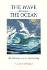 The Wave Becomes the Ocean : An Introduction to Spirituality - Book